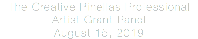 The Creative Pinellas Professional Artist Grant Panel August 15, 2019